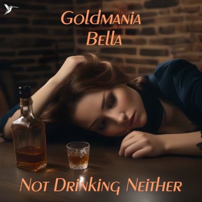 Goldmania Bella - Not Drinking Neither