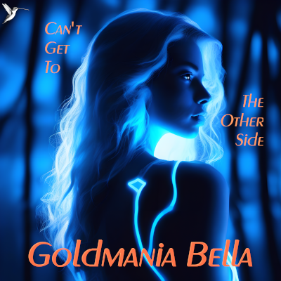 Goldmania Bella - Can't Get To The Other Side
